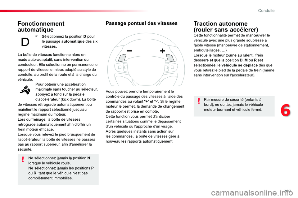 TOYOTA PROACE VERSO 2016 Manuel du propriétaire (in French) 207
Fonctionnement
automatique
Ne sélectionnez jamais la position N lorsque le véhicule roule.Ne sélectionnez jamais les positions P ou R, tant que le véhicule n'est pas complètement immobil TOYOTA PROACE VERSO 2016 Manuel du propriétaire (in French) 207
Fonctionnement
automatique
Ne sélectionnez jamais la position N lorsque le véhicule roule.Ne sélectionnez jamais les positions P ou R, tant que le véhicule n'est pas complètement immobil