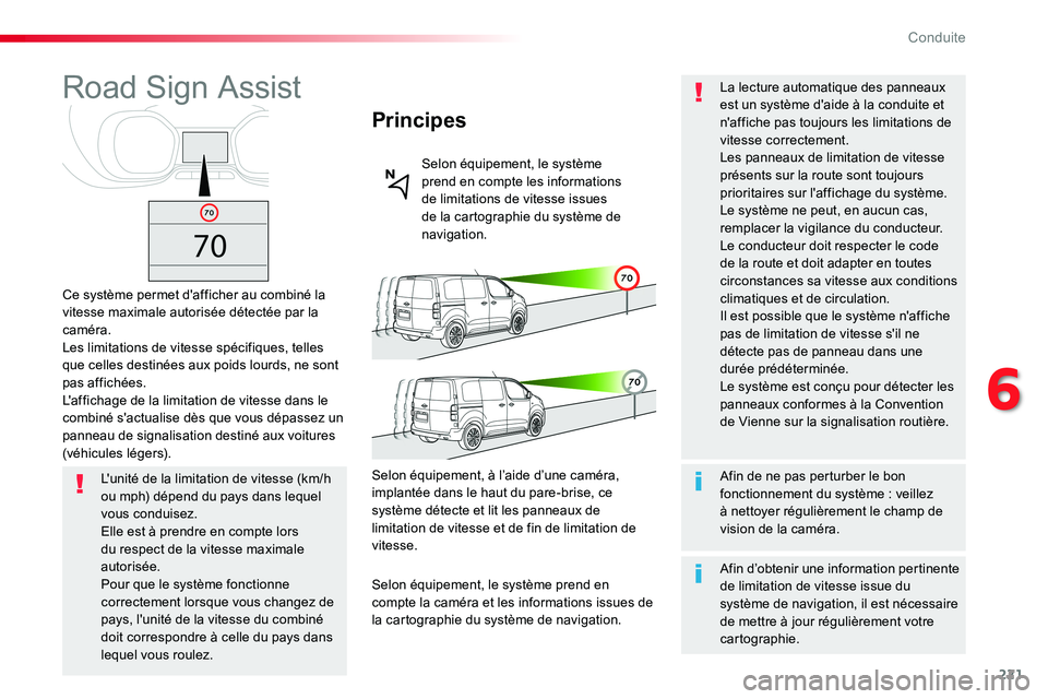 TOYOTA PROACE VERSO 2016 Manuel du propriétaire (in French) 221
Road Sign Assist
Ce système permet d'afficher au combiné la vitesse maximale autorisée détectée par la caméra.Les limitations de vitesse spécifiques, telles que celles destinées aux po TOYOTA PROACE VERSO 2016 Manuel du propriétaire (in French) 221
Road Sign Assist
Ce système permet d'afficher au combiné la vitesse maximale autorisée détectée par la caméra.Les limitations de vitesse spécifiques, telles que celles destinées aux po