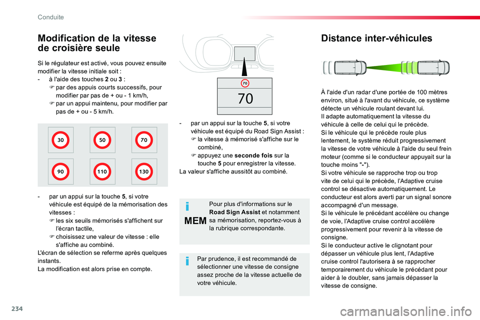 TOYOTA PROACE VERSO 2016 Manuel du propriétaire (in French) 234
MEM
Si le régulateur est activé, vous pouvez ensuite modifier la vitesse initiale soit :- à l'aide des touches 2 ou 3 :F par des appuis courts successifs, pour modifier par pas de + ou - 1 TOYOTA PROACE VERSO 2016 Manuel du propriétaire (in French) 234
MEM
Si le régulateur est activé, vous pouvez ensuite modifier la vitesse initiale soit :- à l'aide des touches 2 ou 3 :F par des appuis courts successifs, pour modifier par pas de + ou - 1