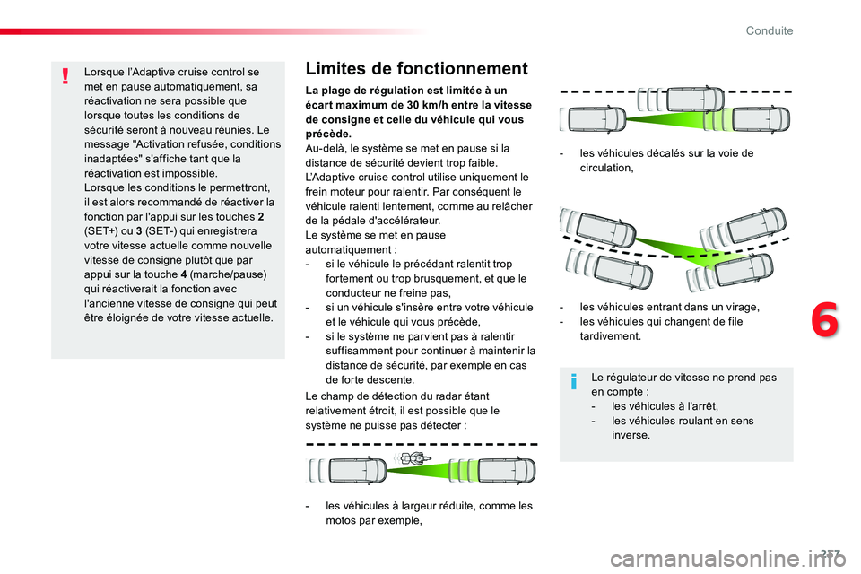 TOYOTA PROACE VERSO 2016 Manuel du propriétaire (in French) 237
Lorsque l’Adaptive cruise control se met en pause automatiquement, sa réactivation ne sera possible que lorsque toutes les conditions de sécurité seront à nouveau réunies. Le message "A TOYOTA PROACE VERSO 2016 Manuel du propriétaire (in French) 237
Lorsque l’Adaptive cruise control se met en pause automatiquement, sa réactivation ne sera possible que lorsque toutes les conditions de sécurité seront à nouveau réunies. Le message "A