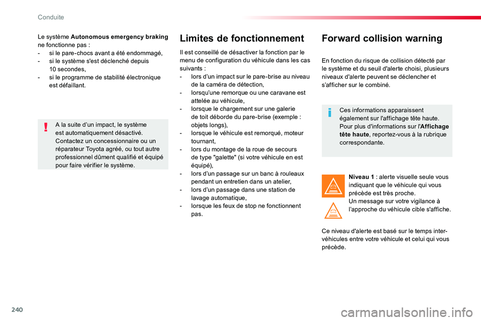 TOYOTA PROACE VERSO 2016 Manuel du propriétaire (in French) 240
Le système Autonomous emergency braking ne fonctionne pas :- si le pare-chocs avant a été endommagé,- si le système s'est déclenché depuis 10 secondes,- si le programme de stabilité Ã TOYOTA PROACE VERSO 2016 Manuel du propriétaire (in French) 240
Le système Autonomous emergency braking ne fonctionne pas :- si le pare-chocs avant a été endommagé,- si le système s'est déclenché depuis 10 secondes,- si le programme de stabilité Ã