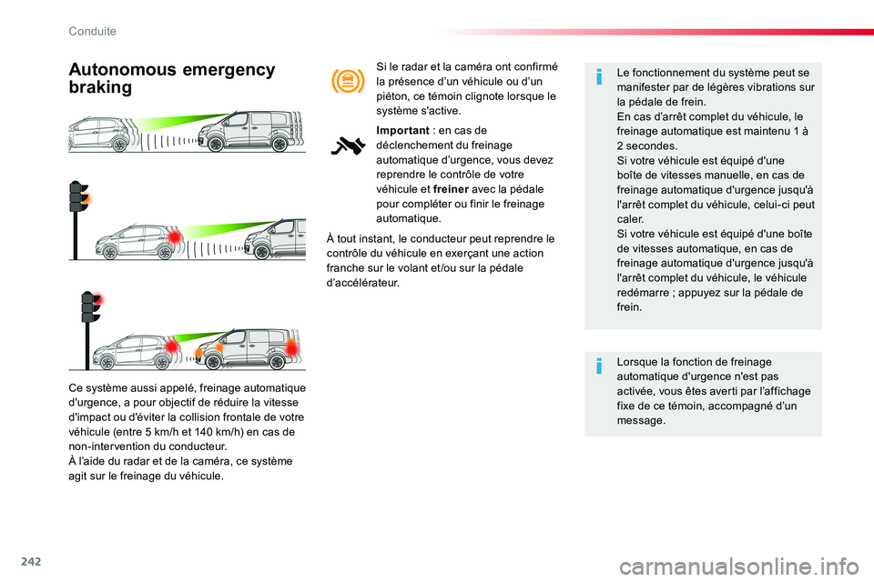 TOYOTA PROACE VERSO 2016 Manuel du propriétaire (in French) 242
Ce système aussi appelé, freinage automatique
d'urgence, a pour objectif de réduire la vitesse d'impact ou d'éviter la collision frontale de votre véhicule (entre 5 km/h et 140 k TOYOTA PROACE VERSO 2016 Manuel du propriétaire (in French) 242
Ce système aussi appelé, freinage automatique
d'urgence, a pour objectif de réduire la vitesse d'impact ou d'éviter la collision frontale de votre véhicule (entre 5 km/h et 140 k