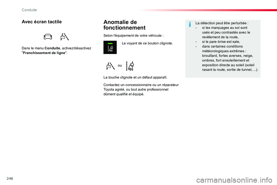 TOYOTA PROACE VERSO 2016 Manuel du propriétaire (in French) 246
Anomalie de
fonctionnement
Avec écran tactile
Dans le menu Conduite, activez/désactivez "Franchissement de ligne".
Contactez un concessionnaire ou un réparateur Toyota agréé, ou tout TOYOTA PROACE VERSO 2016 Manuel du propriétaire (in French) 246
Anomalie de
fonctionnement
Avec écran tactile
Dans le menu Conduite, activez/désactivez "Franchissement de ligne".
Contactez un concessionnaire ou un réparateur Toyota agréé, ou tout