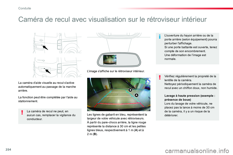 TOYOTA PROACE VERSO 2016  Manuel du propriétaire (in French) 254
Caméra de recul avec visualisation sur le rétroviseur intérieur
La caméra d’aide visuelle au recul s'active automatiquement au passage de la marche arrière.
La fonction peut être compl