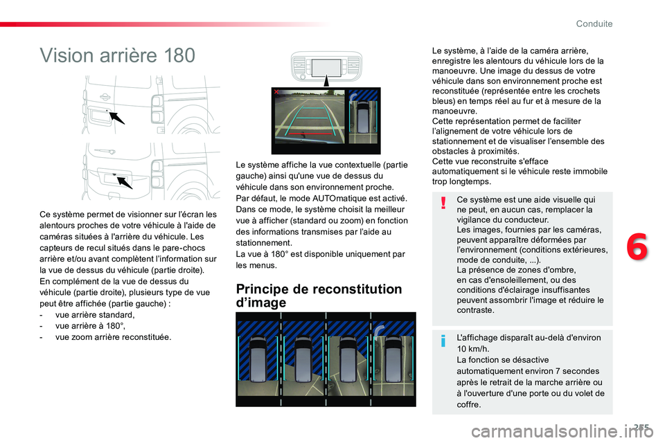 TOYOTA PROACE VERSO 2016  Manuel du propriétaire (in French) 255
Vision arrière 180
Ce système permet de visionner sur l’écran les alentours proches de votre véhicule à l'aide de caméras situées à l'arrière du véhicule. Les capteurs de recul