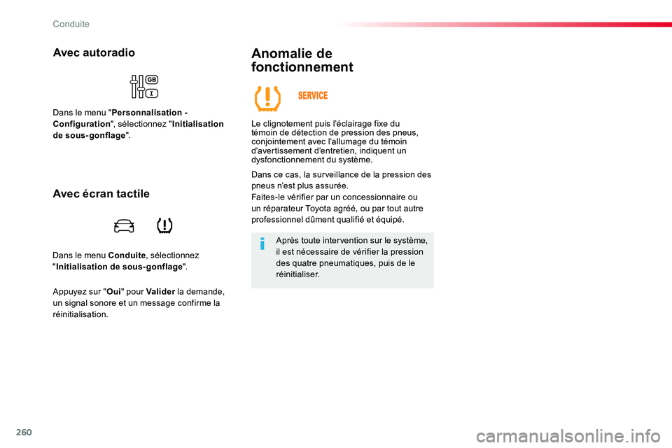 TOYOTA PROACE VERSO 2016  Manuel du propriétaire (in French) 260
Dans le menu Conduite, sélectionnez "Initialisation de sous-gonflage".
Avec autoradio
Dans le menu "Personnalisation - Configuration", sélectionnez "Initialisation de sous-go
