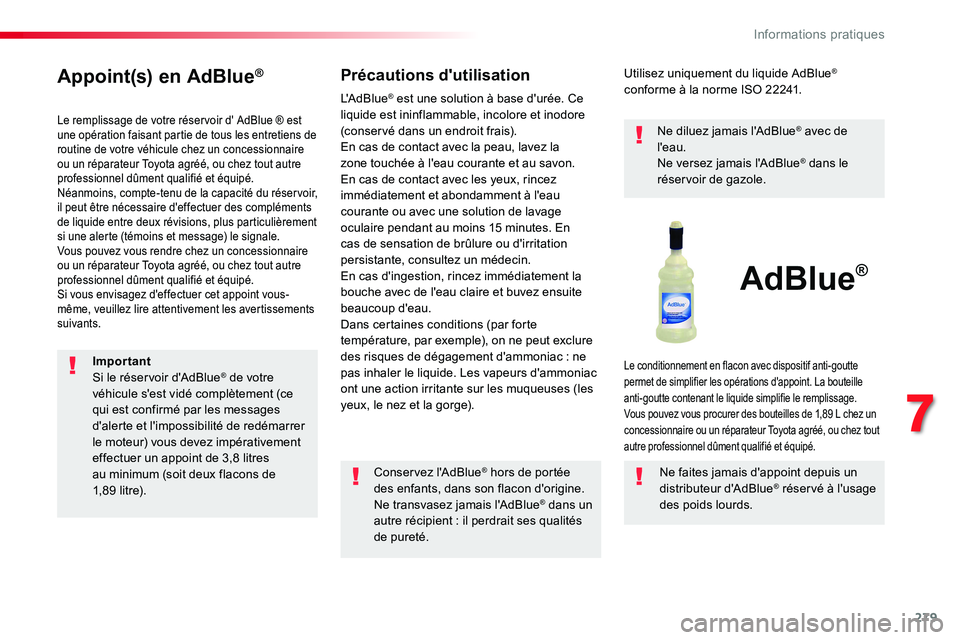 TOYOTA PROACE VERSO 2016 Manuel du propriétaire (in French) 279
Appoint(s) en AdBlue®
Le remplissage de votre réservoir d' AdBlue ® est une opération faisant partie de tous les entretiens de routine de votre véhicule chez un concessionnaire ou un rép TOYOTA PROACE VERSO 2016 Manuel du propriétaire (in French) 279
Appoint(s) en AdBlue®
Le remplissage de votre réservoir d' AdBlue ® est une opération faisant partie de tous les entretiens de routine de votre véhicule chez un concessionnaire ou un rép