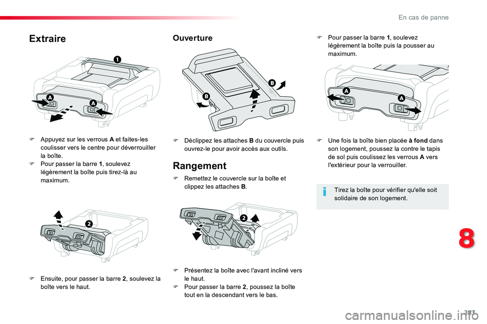 TOYOTA PROACE VERSO 2016 Manuel du propriétaire (in French) 283
Rangement
F Appuyez sur les verrous A et faites-les coulisser vers le centre pour déverrouiller la boîte.F Pour passer la barre 1, soulevez légèrement la boîte puis tirez-là au maximum.
F En TOYOTA PROACE VERSO 2016 Manuel du propriétaire (in French) 283
Rangement
F Appuyez sur les verrous A et faites-les coulisser vers le centre pour déverrouiller la boîte.F Pour passer la barre 1, soulevez légèrement la boîte puis tirez-là au maximum.
F En