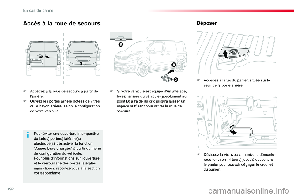 TOYOTA PROACE VERSO 2016 Manuel du propriétaire (in French) 292
F Accédez à la roue de secours à partir de l ’ar r i ère.F Ouvrez les portes arrière dotées de vitres ou le hayon arrière, selon la configuration de votre véhicule.
F Accédez à la vis TOYOTA PROACE VERSO 2016 Manuel du propriétaire (in French) 292
F Accédez à la roue de secours à partir de l ’ar r i ère.F Ouvrez les portes arrière dotées de vitres ou le hayon arrière, selon la configuration de votre véhicule.
F Accédez à la vis