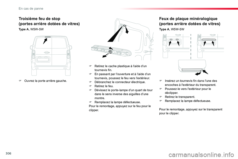 TOYOTA PROACE VERSO 2016 Manuel du propriétaire (in French) 306
Feux de plaque minéralogique
(portes arrière dotées de vitres)
Ty p e A, W5W-5W
F Retirez le cache plastique à l’aide d’un tournevis fin.F En passant par l’ouverture et à l’aide d’ TOYOTA PROACE VERSO 2016 Manuel du propriétaire (in French) 306
Feux de plaque minéralogique
(portes arrière dotées de vitres)
Ty p e A, W5W-5W
F Retirez le cache plastique à l’aide d’un tournevis fin.F En passant par l’ouverture et à l’aide d’
