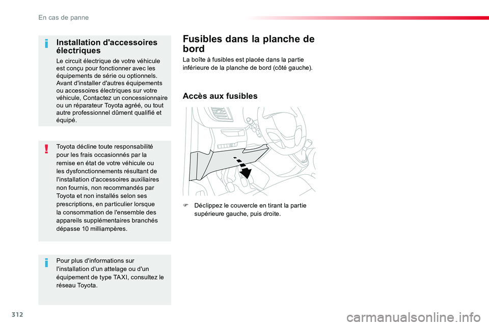 TOYOTA PROACE VERSO 2016 Manuel du propriétaire (in French) 312
Toyota décline toute responsabilité pour les frais occasionnés par la remise en état de votre véhicule ou les dysfonctionnements résultant de l'installation d'accessoires auxiliaires TOYOTA PROACE VERSO 2016 Manuel du propriétaire (in French) 312
Toyota décline toute responsabilité pour les frais occasionnés par la remise en état de votre véhicule ou les dysfonctionnements résultant de l'installation d'accessoires auxiliaires