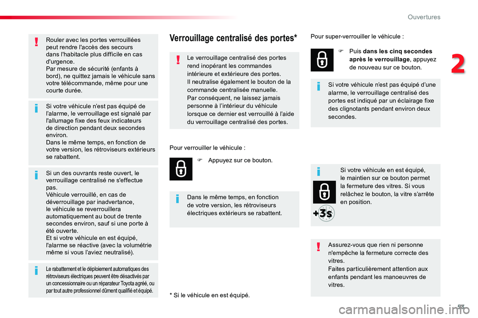 TOYOTA PROACE VERSO 2016 Manuel du propriétaire (in French) 53
Rouler avec les portes verrouillées peut rendre l'accès des secours dans l'habitacle plus difficile en cas d'urgence.Par mesure de sécurité (enfants à bord), ne quittez jamais le v TOYOTA PROACE VERSO 2016 Manuel du propriétaire (in French) 53
Rouler avec les portes verrouillées peut rendre l'accès des secours dans l'habitacle plus difficile en cas d'urgence.Par mesure de sécurité (enfants à bord), ne quittez jamais le v