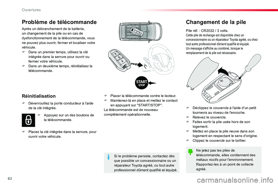 TOYOTA PROACE VERSO 2016  Manuel du propriétaire (in French) 62
Changement de la pile
Pile réf. : CR2032 / 3 volts.Cette pile de rechange est disponible chez un concessionnaire ou un réparateur Toyota agréé, ou chez tout autre professionnel dûment qualifi�