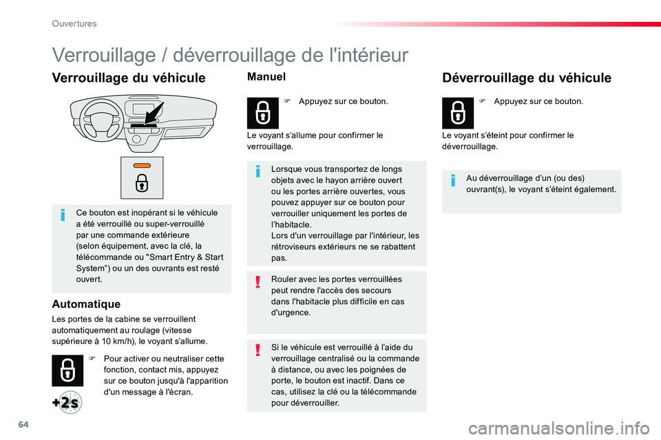 TOYOTA PROACE VERSO 2016  Manuel du propriétaire (in French) 64
Verrouillage du véhicule
Ce bouton est inopérant si le véhicule a été verrouillé ou super-verrouillé par une commande extérieure (selon équipement, avec la clé, la télécommande ou "