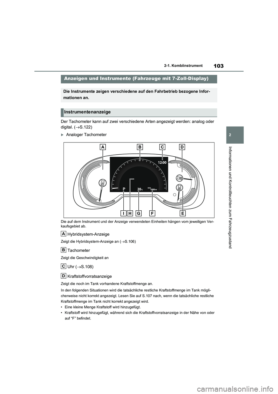 TOYOTA RAV4 2023 Betriebsanleitungen (in German) 103
2
2-1. Kombiinstrument
Informationen und Kontrollleuchten zum Fahrzeugzustand
Der Tachometer kann auf zwei verschiedene Arten angezeigt werden: analog oder
digital. ( S.122)
Analoger Tach TOYOTA RAV4 2023 Betriebsanleitungen (in German) 103
2
2-1. Kombiinstrument
Informationen und Kontrollleuchten zum Fahrzeugzustand
Der Tachometer kann auf zwei verschiedene Arten angezeigt werden: analog oder
digital. ( S.122)
Analoger Tach