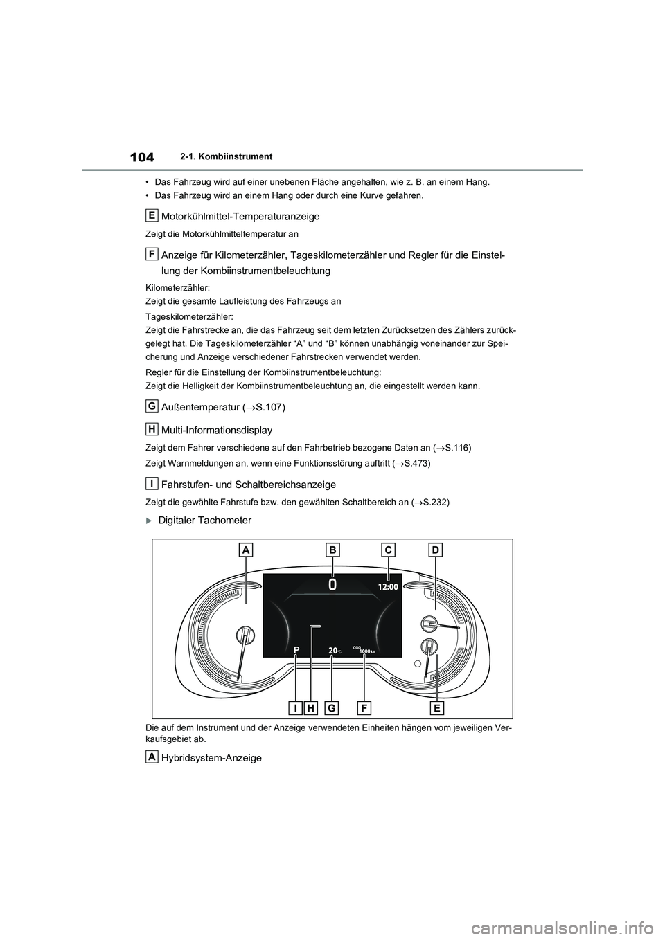 TOYOTA RAV4 2023 Betriebsanleitungen (in German) 1042-1. Kombiinstrument
• Das Fahrzeug wird auf einer unebenen Fläche angehalten, wie z. B. an einem Hang.
• Das Fahrzeug wird an einem Hang oder durch eine Kurve gefahren.
Motorkühlmittel-Tempe TOYOTA RAV4 2023 Betriebsanleitungen (in German) 1042-1. Kombiinstrument
• Das Fahrzeug wird auf einer unebenen Fläche angehalten, wie z. B. an einem Hang.
• Das Fahrzeug wird an einem Hang oder durch eine Kurve gefahren.
Motorkühlmittel-Tempe