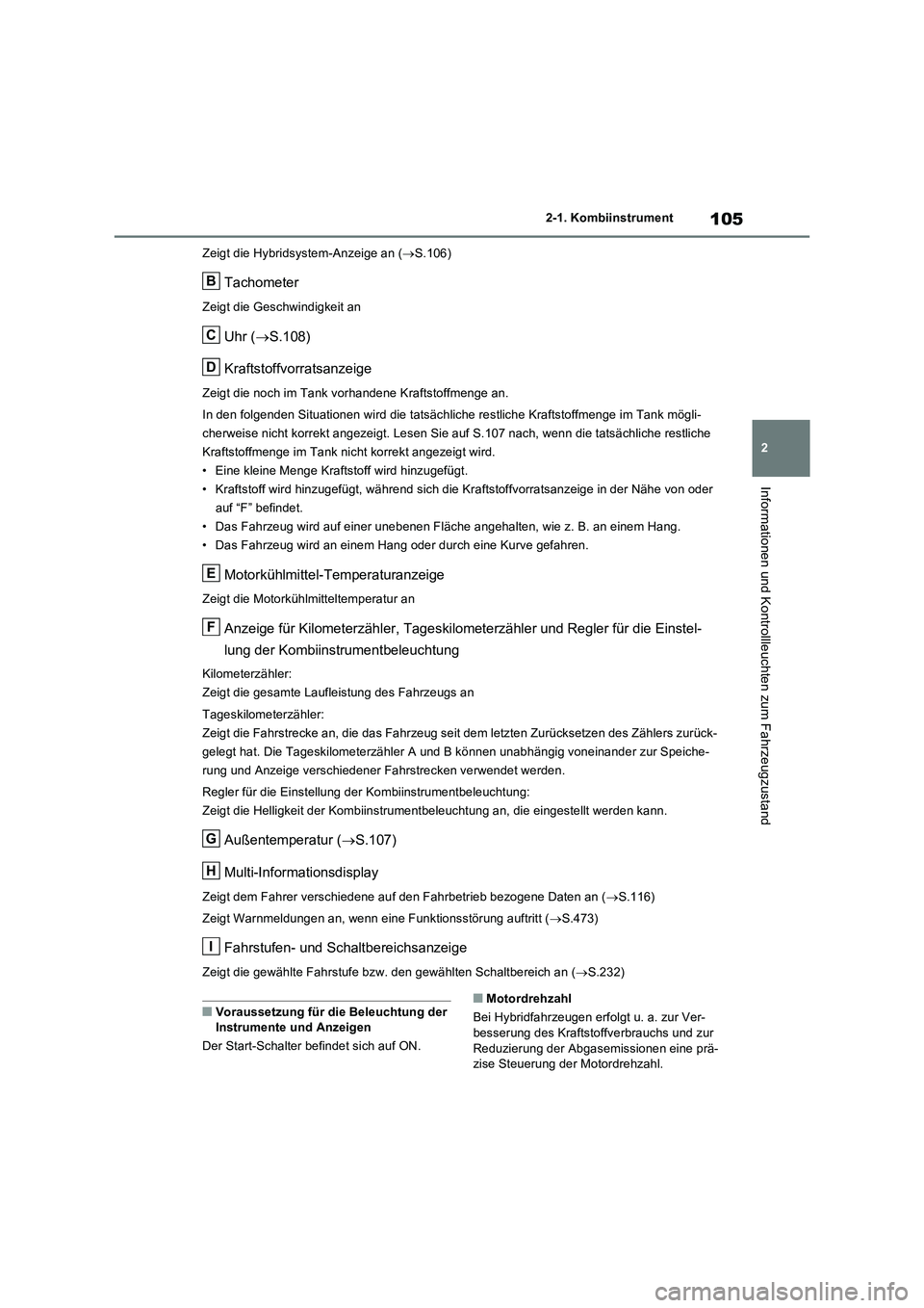 TOYOTA RAV4 2023 Betriebsanleitungen (in German) 105
2 2-1. Kombiinstrument
Informationen und Kontrollleuchten zum Fahrzeugzustand
Zeigt die Hybridsystem-Anzeige an (S.106)
Tachometer
Zeigt die Geschwindigkeit an
Uhr (S.108)
Kraftstoffvorratsa TOYOTA RAV4 2023 Betriebsanleitungen (in German) 105
2 2-1. Kombiinstrument
Informationen und Kontrollleuchten zum Fahrzeugzustand
Zeigt die Hybridsystem-Anzeige an (S.106)
Tachometer
Zeigt die Geschwindigkeit an
Uhr (S.108)
Kraftstoffvorratsa