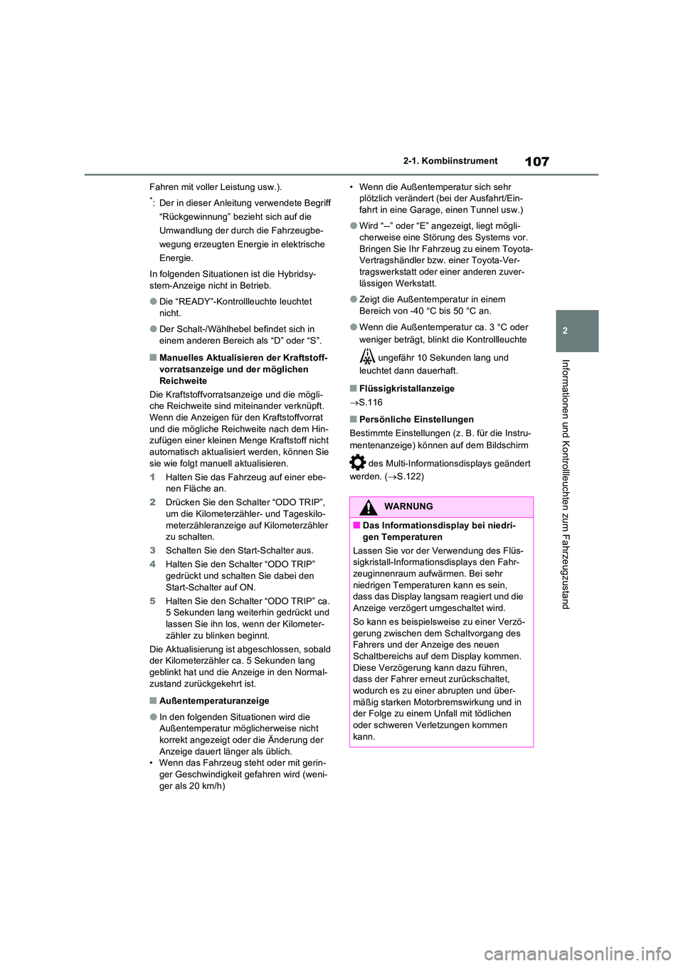 TOYOTA RAV4 2023 Betriebsanleitungen (in German) 107
2
2-1. Kombiinstrument
Informationen und Kontrollleuchten zum Fahrzeugzustand
Fahren mit voller Leistung usw.).
*: Der in dieser Anleitung verwendete Begriff
“Rückgewinnung” bezieht sich a TOYOTA RAV4 2023 Betriebsanleitungen (in German) 107
2
2-1. Kombiinstrument
Informationen und Kontrollleuchten zum Fahrzeugzustand
Fahren mit voller Leistung usw.).
*: Der in dieser Anleitung verwendete Begriff
“Rückgewinnung” bezieht sich a