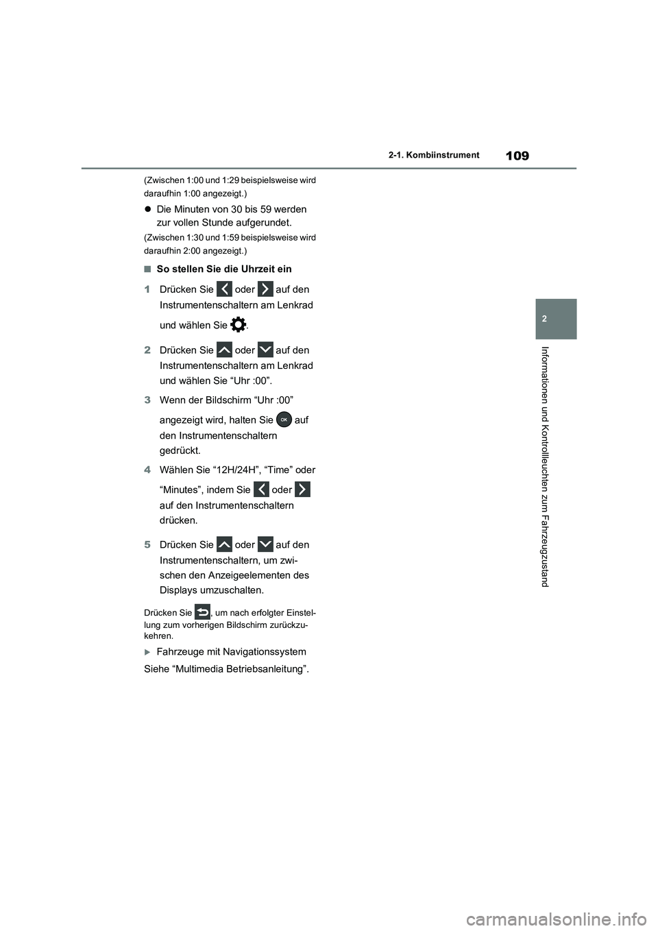 TOYOTA RAV4 2023 Betriebsanleitungen (in German) 109
2 2-1. Kombiinstrument
Informationen und Kontrollleuchten zum Fahrzeugzustand
(Zwischen 1:00 und 1:29 beispielsweise wird
daraufhin 1:00 angezeigt.)
Die Minuten von 30 bis 59 werden
zur volle TOYOTA RAV4 2023 Betriebsanleitungen (in German) 109
2 2-1. Kombiinstrument
Informationen und Kontrollleuchten zum Fahrzeugzustand
(Zwischen 1:00 und 1:29 beispielsweise wird
daraufhin 1:00 angezeigt.)
Die Minuten von 30 bis 59 werden
zur volle