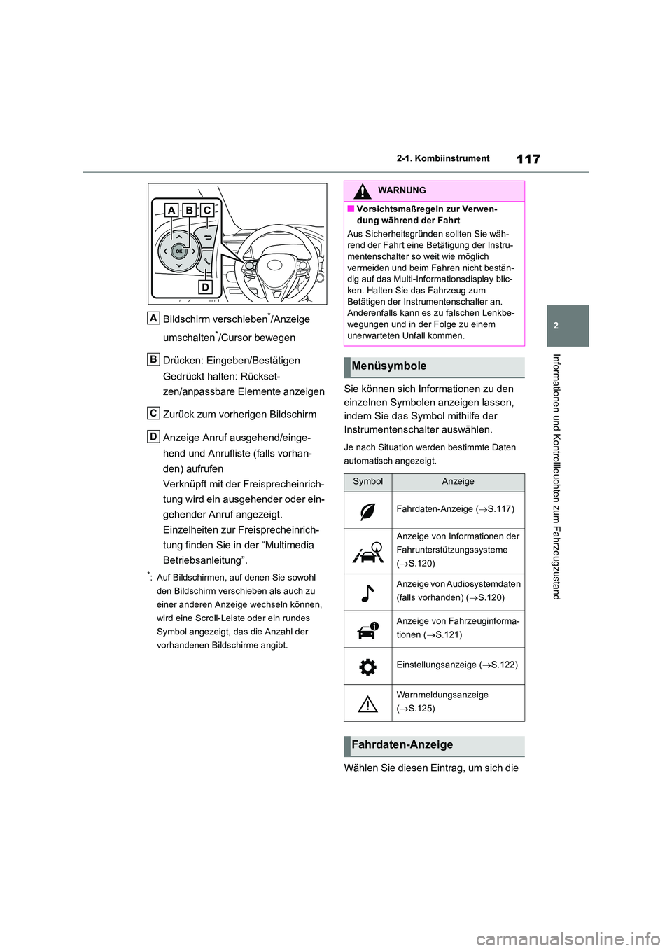 TOYOTA RAV4 2023 Betriebsanleitungen (in German) 117
2
2-1. Kombiinstrument
Informationen und Kontrollleuchten zum Fahrzeugzustand
Bildschirm verschieben*/Anzeige
umschalten*/Cursor bewegen
Drücken: Eingeben/Bestätigen
Gedrückt halten: Rück TOYOTA RAV4 2023 Betriebsanleitungen (in German) 117
2
2-1. Kombiinstrument
Informationen und Kontrollleuchten zum Fahrzeugzustand
Bildschirm verschieben*/Anzeige
umschalten*/Cursor bewegen
Drücken: Eingeben/Bestätigen
Gedrückt halten: Rück