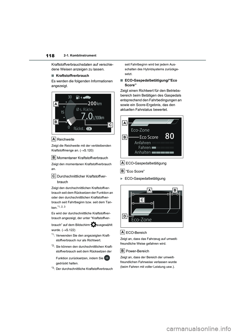 TOYOTA RAV4 2023 Betriebsanleitungen (in German) 1182-1. Kombiinstrument
Kraftstoffverbrauchsdaten auf verschie-
dene Weisen anzeigen zu lassen.
■Kraftstoffverbrauch
Es werden die folgenden Informationen
angezeigt.
Reichweite
Zeigt die Reichweite TOYOTA RAV4 2023 Betriebsanleitungen (in German) 1182-1. Kombiinstrument
Kraftstoffverbrauchsdaten auf verschie-
dene Weisen anzeigen zu lassen.
■Kraftstoffverbrauch
Es werden die folgenden Informationen
angezeigt.
Reichweite
Zeigt die Reichweite