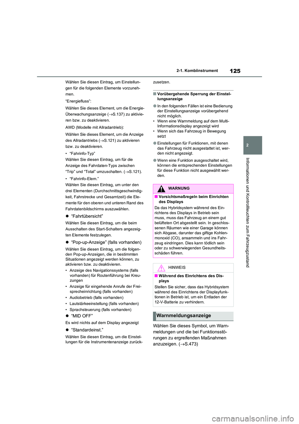 TOYOTA RAV4 2023 Betriebsanleitungen (in German) 125
2
2-1. Kombiinstrument
Informationen und Kontrollleuchten zum Fahrzeugzustand
Wählen Sie diesen Eintrag, um Einstellun-
gen für die folgenden Elemente vorzuneh-
men.
“Energiefluss”:
Wäh TOYOTA RAV4 2023 Betriebsanleitungen (in German) 125
2
2-1. Kombiinstrument
Informationen und Kontrollleuchten zum Fahrzeugzustand
Wählen Sie diesen Eintrag, um Einstellun-
gen für die folgenden Elemente vorzuneh-
men.
“Energiefluss”:
Wäh