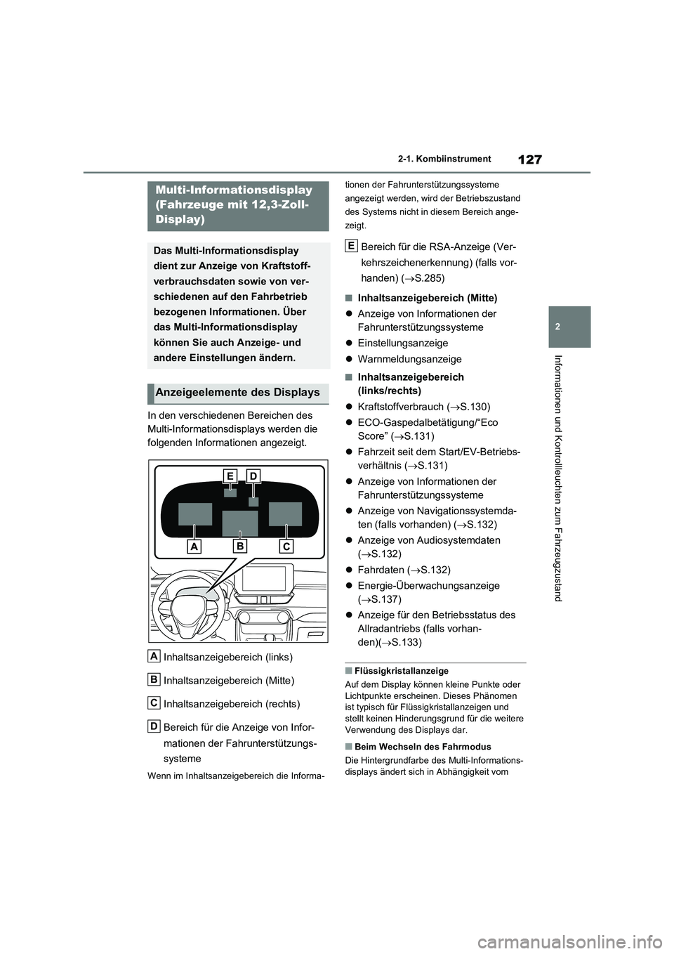 TOYOTA RAV4 2023 Betriebsanleitungen (in German) 127
2 2-1. Kombiinstrument
Informationen und Kontrollleuchten zum Fahrzeugzustand
In den verschiedenen Bereichen des
Multi-Informationsdisplays werden die
folgenden Informationen angezeigt.
Inhaltsa TOYOTA RAV4 2023 Betriebsanleitungen (in German) 127
2 2-1. Kombiinstrument
Informationen und Kontrollleuchten zum Fahrzeugzustand
In den verschiedenen Bereichen des
Multi-Informationsdisplays werden die
folgenden Informationen angezeigt.
Inhaltsa