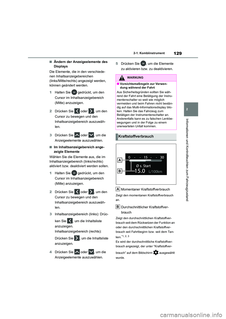 TOYOTA RAV4 2023 Betriebsanleitungen (in German) 129
2
2-1. Kombiinstrument
Informationen und Kontrollleuchten zum Fahrzeugzustand
■Ändern der Anzeigeelemente des
Displays
Die Elemente, die in den verschiede-
nen Inhaltsanzeigebereichen
(li TOYOTA RAV4 2023 Betriebsanleitungen (in German) 129
2
2-1. Kombiinstrument
Informationen und Kontrollleuchten zum Fahrzeugzustand
■Ändern der Anzeigeelemente des
Displays
Die Elemente, die in den verschiede-
nen Inhaltsanzeigebereichen
(li