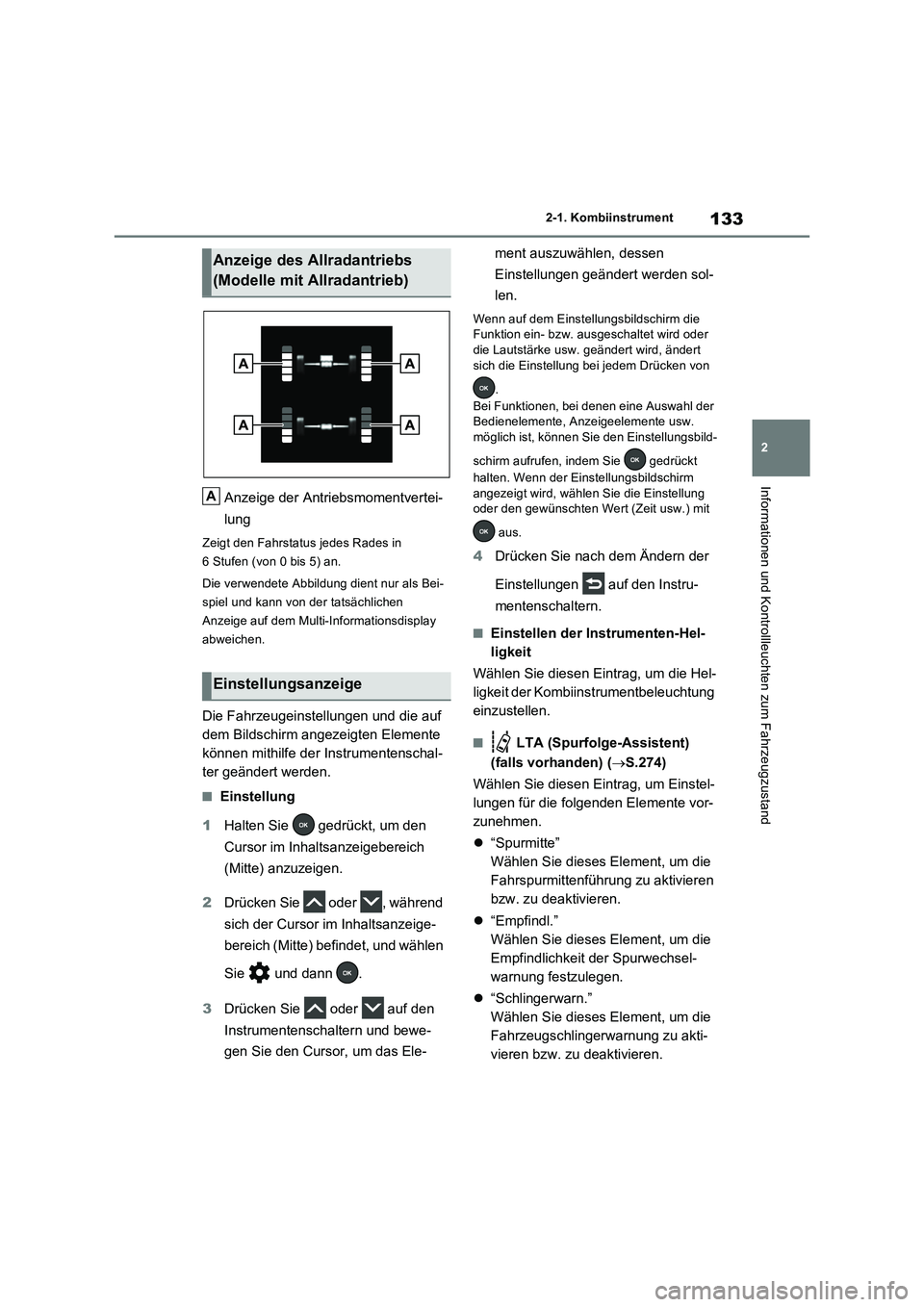 TOYOTA RAV4 2023 Betriebsanleitungen (in German) 133
2 2-1. Kombiinstrument
Informationen und Kontrollleuchten zum Fahrzeugzustand
Anzeige der Antriebsmomentvertei-
lung
Zeigt den Fahrstatus jedes Rades in
6 Stufen (von 0 bis 5) an.
Die verwendete TOYOTA RAV4 2023 Betriebsanleitungen (in German) 133
2 2-1. Kombiinstrument
Informationen und Kontrollleuchten zum Fahrzeugzustand
Anzeige der Antriebsmomentvertei-
lung
Zeigt den Fahrstatus jedes Rades in
6 Stufen (von 0 bis 5) an.
Die verwendete