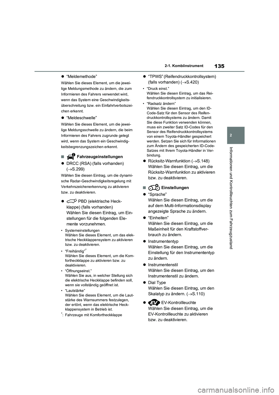 TOYOTA RAV4 2023 Betriebsanleitungen (in German) 135
2 2-1. Kombiinstrument
Informationen und Kontrollleuchten zum Fahrzeugzustand
“Meldemethode”
Wählen Sie dieses Element, um die jewei-
lige Meldungsmethode zu ändern, die zum
Informieren TOYOTA RAV4 2023 Betriebsanleitungen (in German) 135
2 2-1. Kombiinstrument
Informationen und Kontrollleuchten zum Fahrzeugzustand
“Meldemethode”
Wählen Sie dieses Element, um die jewei-
lige Meldungsmethode zu ändern, die zum
Informieren