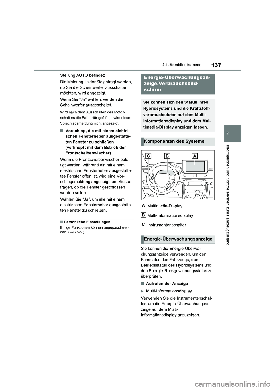 TOYOTA RAV4 2023 Betriebsanleitungen (in German) 137
2 2-1. Kombiinstrument
Informationen und Kontrollleuchten zum Fahrzeugzustand
Stellung AUTO befindet:
Die Meldung, in der Sie gefragt werden,
ob Sie die Scheinwerfer ausschalten
möchten, wird a TOYOTA RAV4 2023 Betriebsanleitungen (in German) 137
2 2-1. Kombiinstrument
Informationen und Kontrollleuchten zum Fahrzeugzustand
Stellung AUTO befindet:
Die Meldung, in der Sie gefragt werden,
ob Sie die Scheinwerfer ausschalten
möchten, wird a