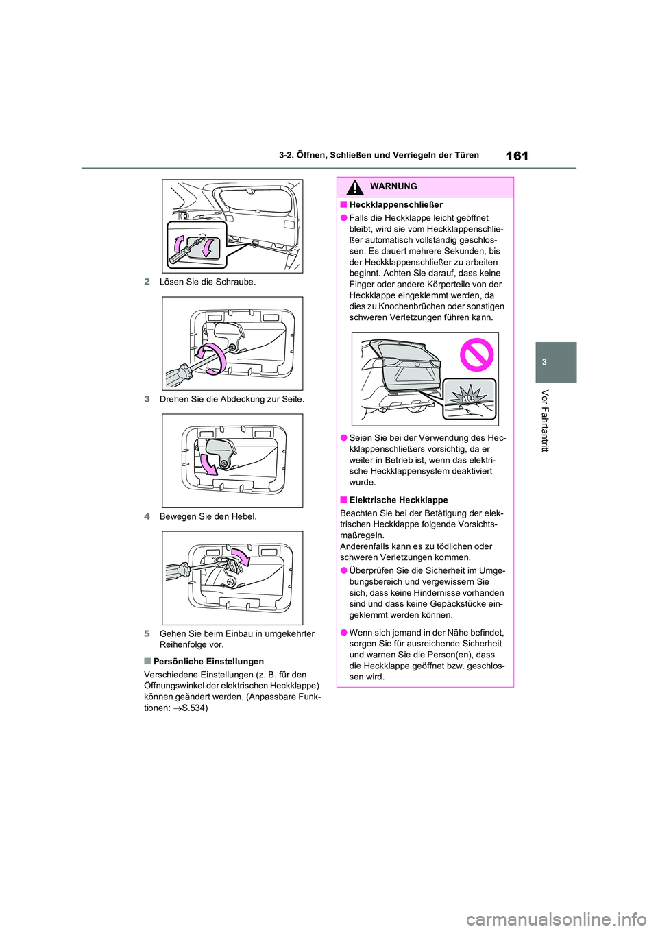 TOYOTA RAV4 2023 Betriebsanleitungen (in German) 161
3
3-2. Öffnen, Schließen und Verriegeln der Türen
Vor Fahrtantritt
2 Lösen Sie die Schraube.
3 Drehen Sie die Abdeckung zur Seite.
4 Bewegen Sie den Hebel.
5 Gehen Sie beim Einbau in umgek TOYOTA RAV4 2023 Betriebsanleitungen (in German) 161
3
3-2. Öffnen, Schließen und Verriegeln der Türen
Vor Fahrtantritt
2 Lösen Sie die Schraube.
3 Drehen Sie die Abdeckung zur Seite.
4 Bewegen Sie den Hebel.
5 Gehen Sie beim Einbau in umgek
