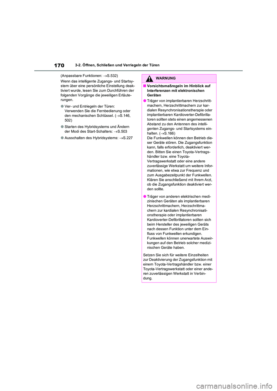 TOYOTA RAV4 2023 Betriebsanleitungen (in German) 1703-2. Öffnen, Schließen und Verriegeln der Türen
(Anpassbare Funktionen: S.532)
Wenn das intelligente Zugangs- und Startsy- stem über eine persönliche Einstellung deak-tiviert wurde, lese TOYOTA RAV4 2023 Betriebsanleitungen (in German) 1703-2. Öffnen, Schließen und Verriegeln der Türen
(Anpassbare Funktionen: S.532)
Wenn das intelligente Zugangs- und Startsy- stem über eine persönliche Einstellung deak-tiviert wurde, lese
