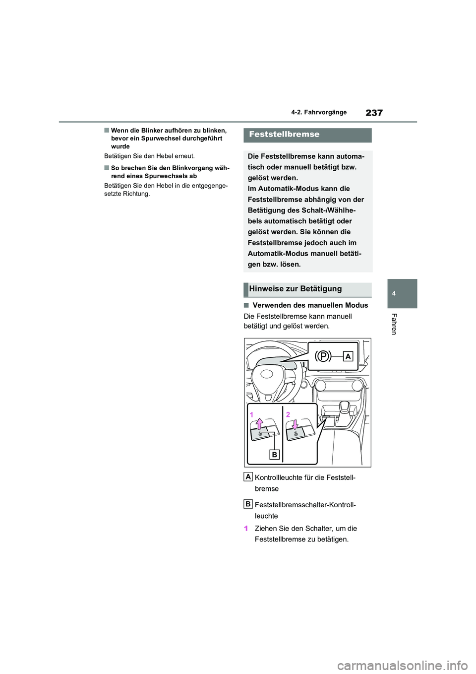 TOYOTA RAV4 2023 Betriebsanleitungen (in German) 237
4
4-2. Fahrvorgänge
Fahren
■Wenn die Blinker aufhören zu blinken, bevor ein Spurwechsel durchgeführt wurde
Betätigen Sie den Hebel erneut.
■So brechen Sie den Blinkvorgang wäh-
rend e TOYOTA RAV4 2023 Betriebsanleitungen (in German) 237
4
4-2. Fahrvorgänge
Fahren
■Wenn die Blinker aufhören zu blinken, bevor ein Spurwechsel durchgeführt wurde
Betätigen Sie den Hebel erneut.
■So brechen Sie den Blinkvorgang wäh-
rend e