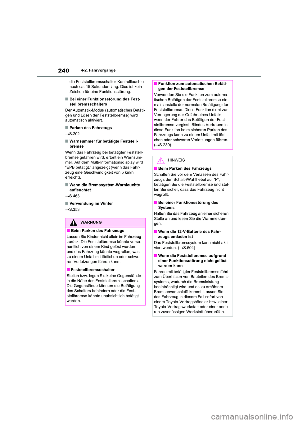 TOYOTA RAV4 2023 Betriebsanleitungen (in German) 2404-2. Fahrvorgänge
die Feststellbremsschalter-Kontrollleuchte noch ca. 15 Sekunden lang. Dies ist kein Zeichen für eine Funktionsstörung.
■Bei einer Funktionsstörung des Fest-
stellbremssch TOYOTA RAV4 2023 Betriebsanleitungen (in German) 2404-2. Fahrvorgänge
die Feststellbremsschalter-Kontrollleuchte noch ca. 15 Sekunden lang. Dies ist kein Zeichen für eine Funktionsstörung.
■Bei einer Funktionsstörung des Fest-
stellbremssch