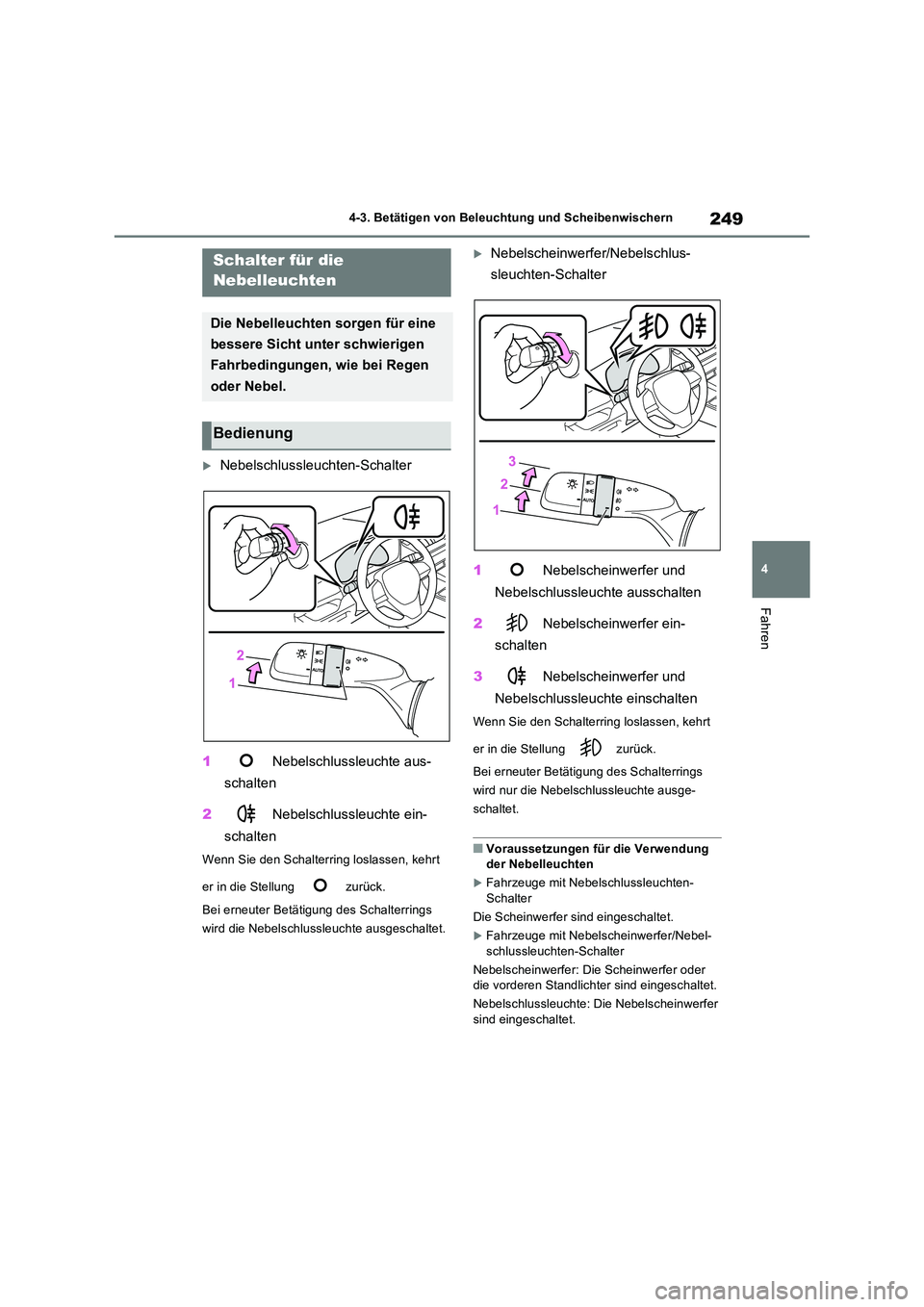 TOYOTA RAV4 2023 Betriebsanleitungen (in German) 249
4
4-3. Betätigen von Beleuchtung und Scheibenwischern
Fahren
Nebelschlussleuchten-Schalter
1 Nebelschlussleuchte aus-
schalten
2 Nebelschlussleuchte ein-
schalten
Wenn Sie den Schalterr TOYOTA RAV4 2023 Betriebsanleitungen (in German) 249
4
4-3. Betätigen von Beleuchtung und Scheibenwischern
Fahren
Nebelschlussleuchten-Schalter
1 Nebelschlussleuchte aus-
schalten
2 Nebelschlussleuchte ein-
schalten
Wenn Sie den Schalterr