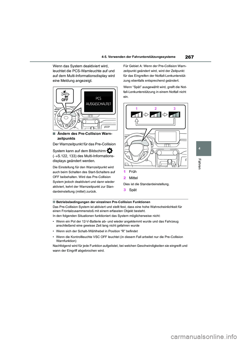 TOYOTA RAV4 2023 Betriebsanleitungen (in German) 267
4
4-5. Verwenden der Fahrunterstützungssysteme
Fahren
Wenn das System deaktiviert wird,
leuchtet die PCS-Warnleuchte auf und
auf dem Multi-Informationsdisplay wird
eine Meldung angezeigt.
TOYOTA RAV4 2023 Betriebsanleitungen (in German) 267
4
4-5. Verwenden der Fahrunterstützungssysteme
Fahren
Wenn das System deaktiviert wird,
leuchtet die PCS-Warnleuchte auf und
auf dem Multi-Informationsdisplay wird
eine Meldung angezeigt.
