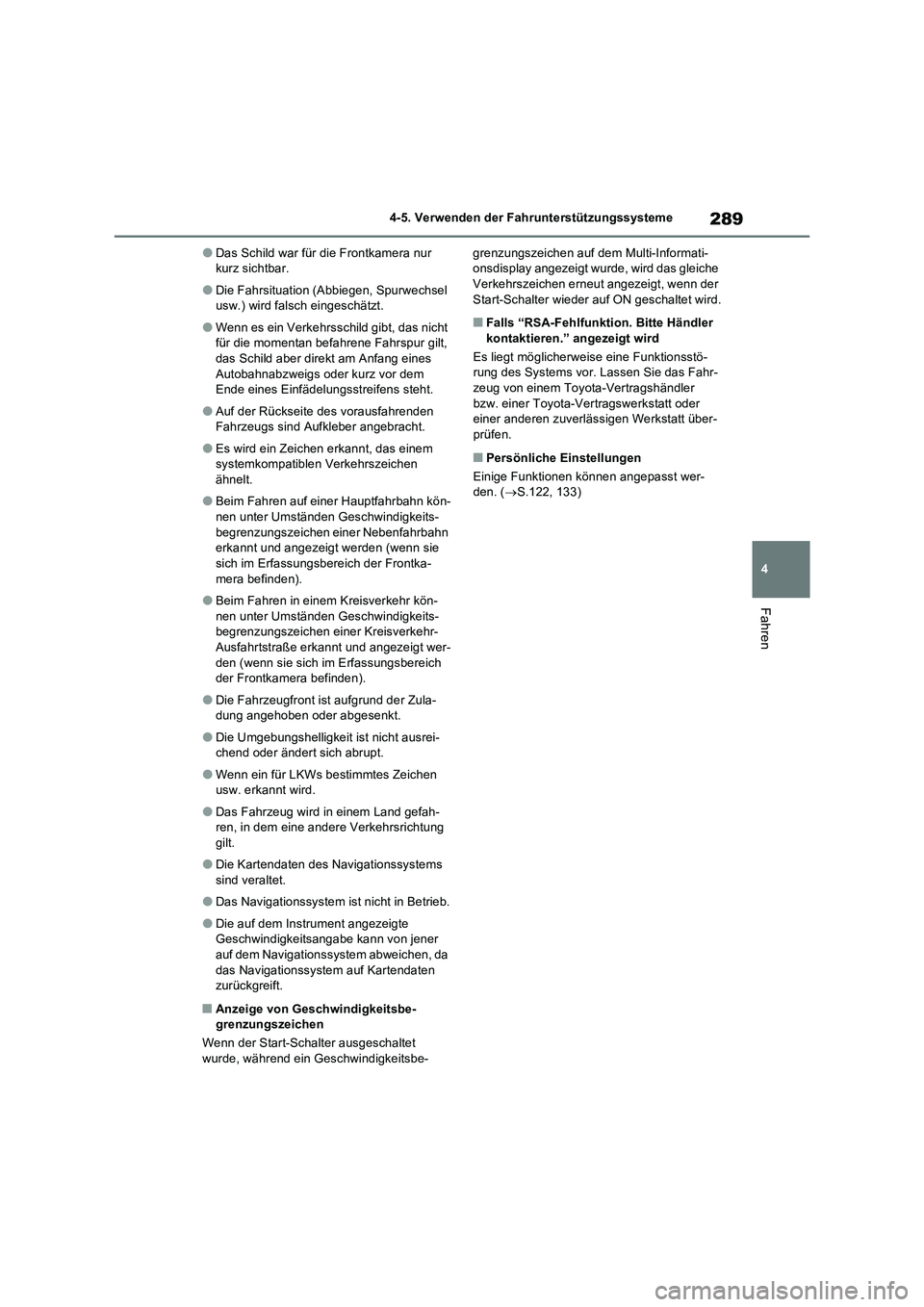 TOYOTA RAV4 2023  Betriebsanleitungen (in German) 289
4 4-5. Verwenden der Fahrunterstützungssysteme
Fahren
●Das Schild war für die Frontkamera nur 
kurz sichtbar.
●Die Fahrsituation (Abbiegen, Spurwechsel 
usw.) wird falsch eingeschätzt.
●W