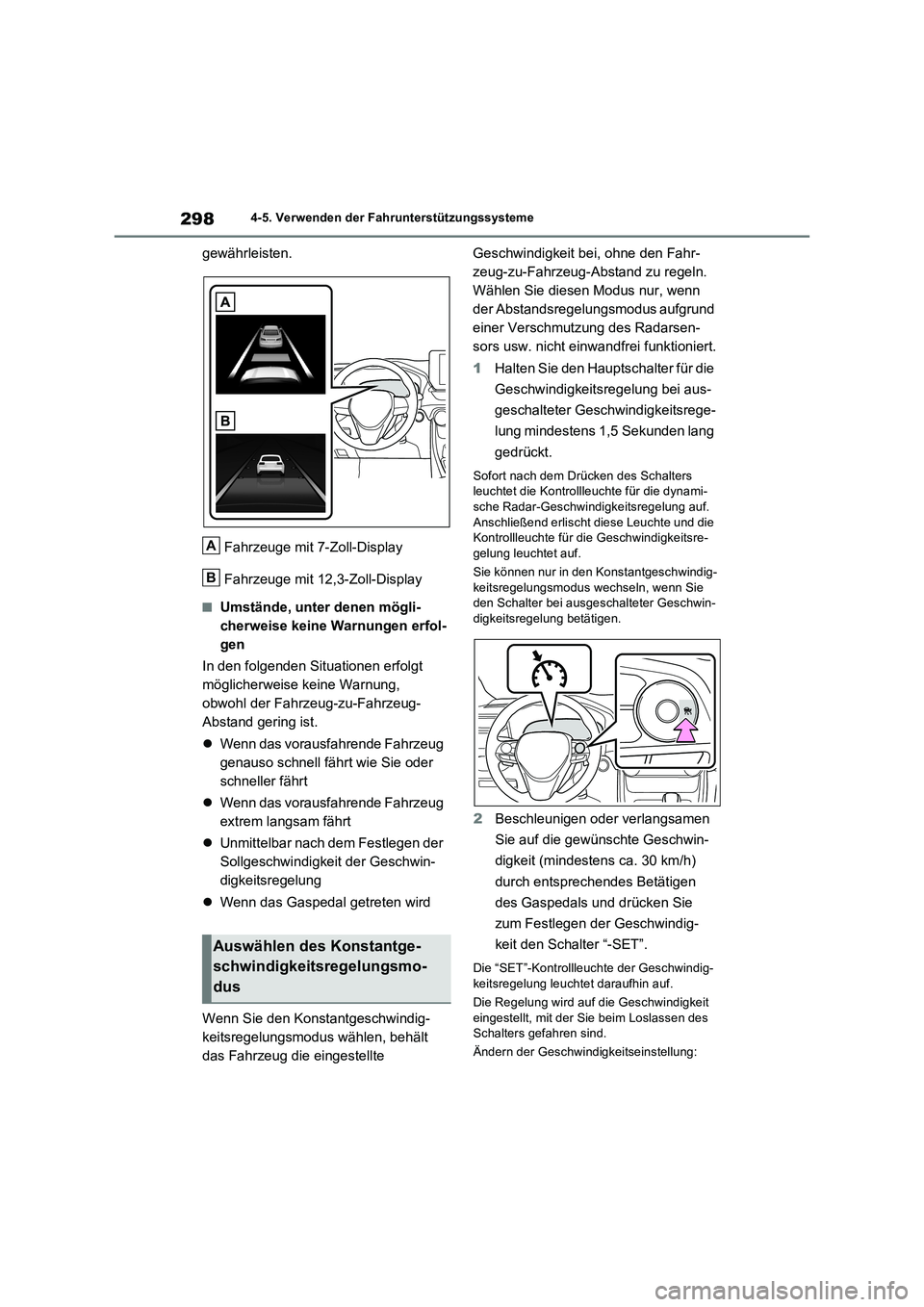 TOYOTA RAV4 2023  Betriebsanleitungen (in German) 2984-5. Verwenden der Fahrunterstützungssysteme
gewährleisten.
Fahrzeuge mit 7-Zoll-Display
Fahrzeuge mit 12,3-Zoll-Display
■Umstände, unter denen mögli-
cherweise keine Warnungen erfol-
gen
In 