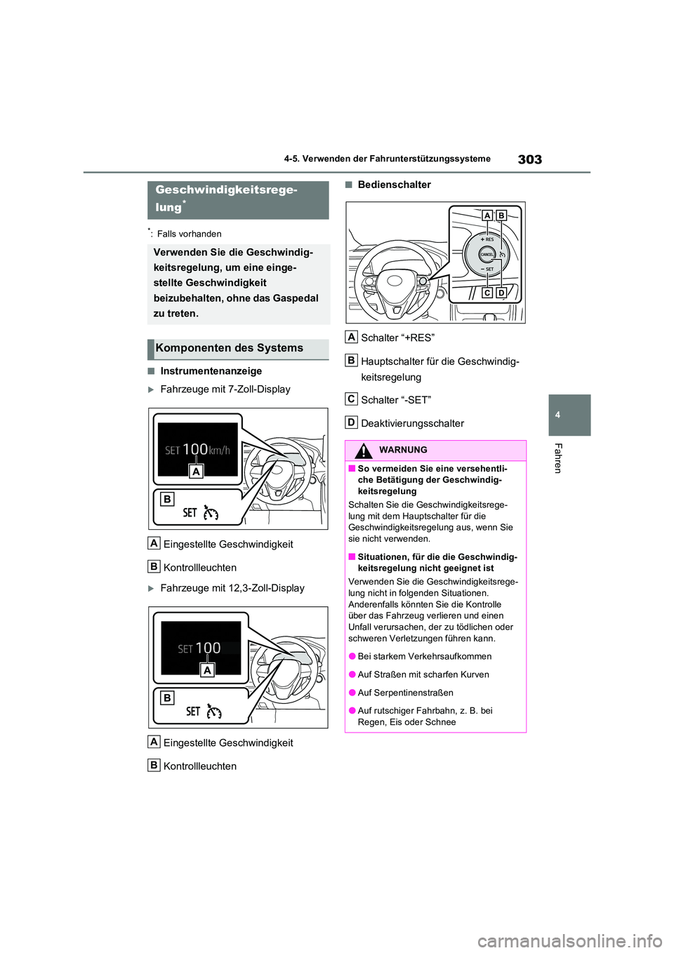 TOYOTA RAV4 2023  Betriebsanleitungen (in German) 303
4 
4-5. Verwenden der Fahrunterstützungssysteme
Fahren
*: Falls vorhanden
■Instrumentenanzeige
Fahrzeuge mit 7-Zoll-Display 
Eingestellte Geschwindigkeit 
Kontrollleuchten
Fahrzeuge mit 1