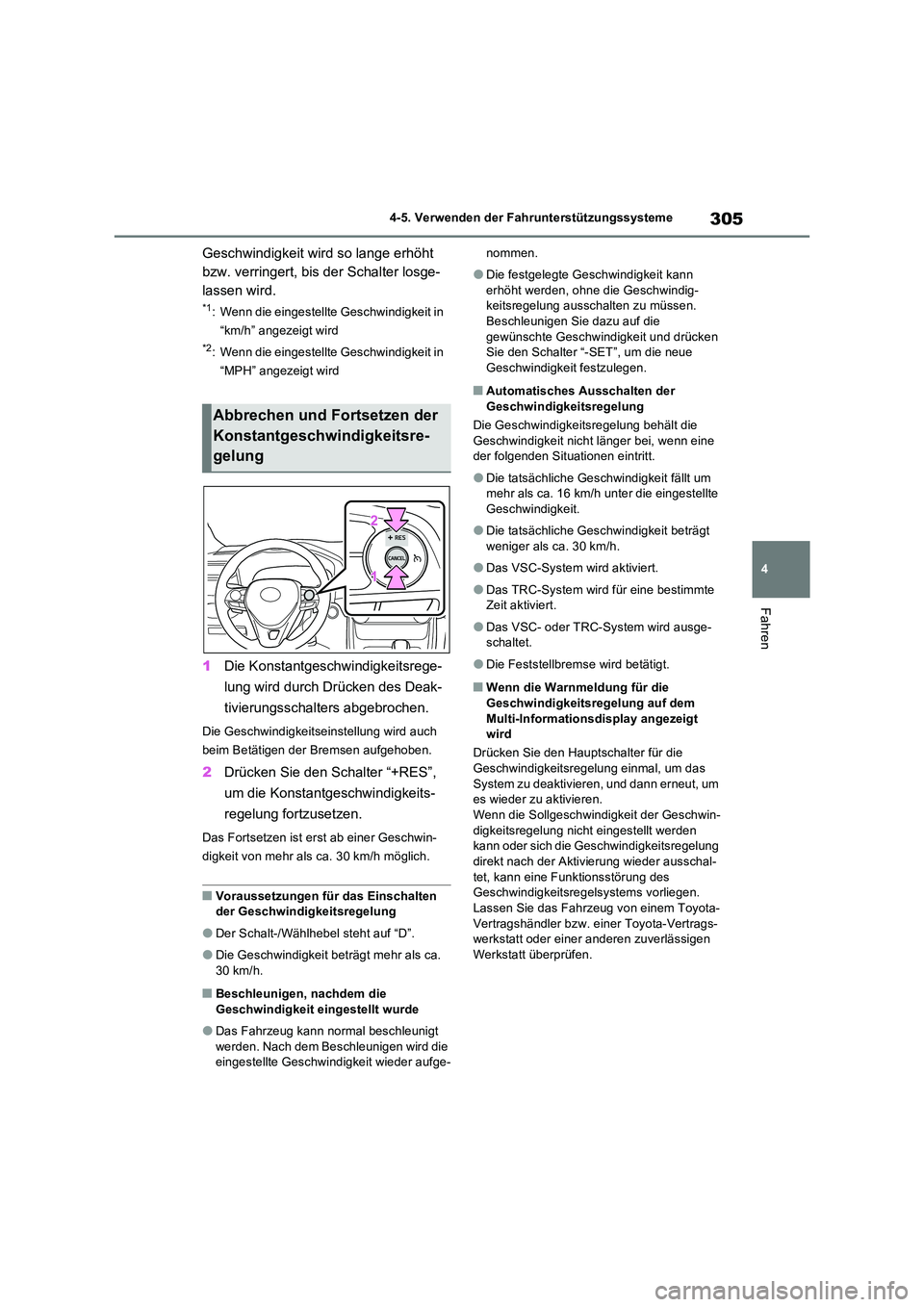 TOYOTA RAV4 2023  Betriebsanleitungen (in German) 305
4 
4-5. Verwenden der Fahrunterstützungssysteme
Fahren
Geschwindigkeit wird so lange erhöht  
bzw. verringert, bis der Schalter losge-
lassen wird.
*1: Wenn die eingestellte Geschwindigkeit in  