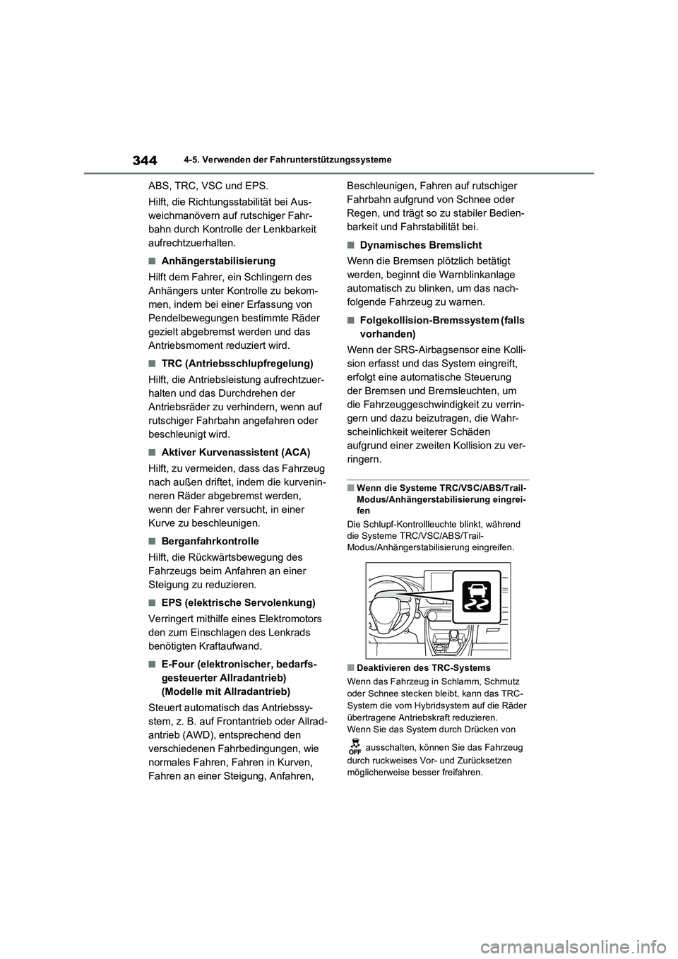 TOYOTA RAV4 2023  Betriebsanleitungen (in German) 3444-5. Verwenden der Fahrunterstützungssysteme
ABS, TRC, VSC und EPS.
Hilft, die Richtungsstabilität bei Aus-
weichmanövern auf rutschiger Fahr-
bahn durch Kontrolle der Lenkbarkeit 
aufrechtzuerh
