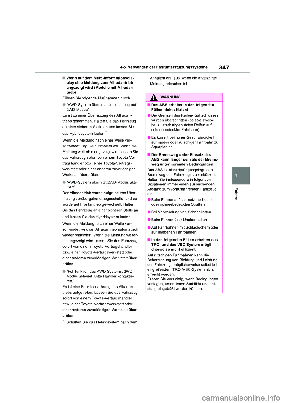 TOYOTA RAV4 2023 Betriebsanleitungen (in German) 347
4
4-5. Verwenden der Fahrunterstützungssysteme
Fahren
■Wenn auf dem Multi-Informationsdis- play eine Meldung zum Allradantrieb angezeigt wird (Modelle mit Allradan-
trieb)
Führen Sie folgen TOYOTA RAV4 2023 Betriebsanleitungen (in German) 347
4
4-5. Verwenden der Fahrunterstützungssysteme
Fahren
■Wenn auf dem Multi-Informationsdis- play eine Meldung zum Allradantrieb angezeigt wird (Modelle mit Allradan-
trieb)
Führen Sie folgen