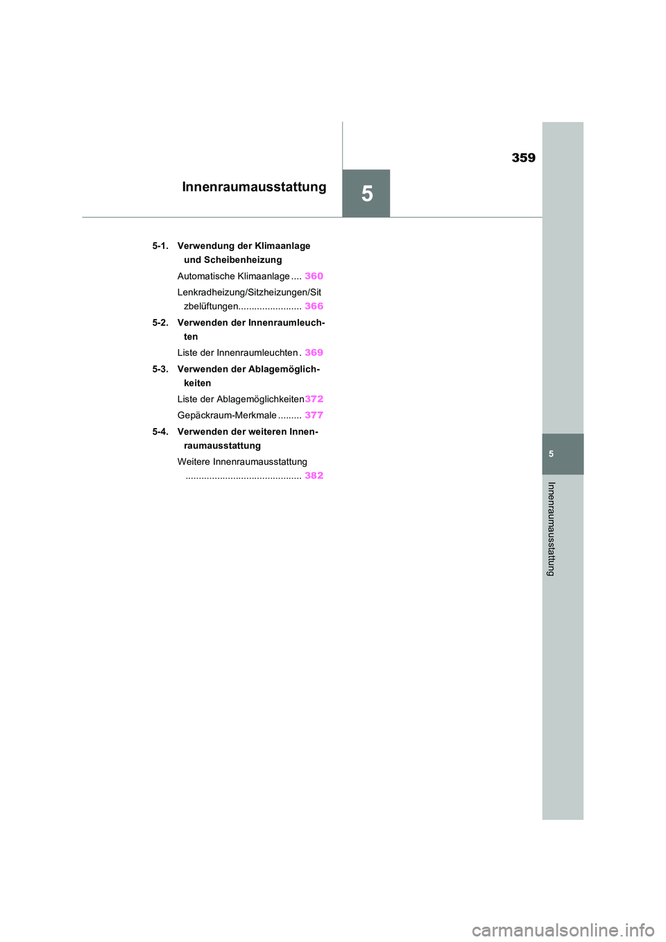 TOYOTA RAV4 2023 Betriebsanleitungen (in German) 5
359
5
Innenraumausstattung
Innenraumausstattung
5-1. Verwendung der Klimaanlage
und Scheibenheizung
Automatische Klimaanlage .... 360
Lenkradheizung/Sitzheizungen/Sit
zbelüftungen............. TOYOTA RAV4 2023 Betriebsanleitungen (in German) 5
359
5
Innenraumausstattung
Innenraumausstattung
5-1. Verwendung der Klimaanlage
und Scheibenheizung
Automatische Klimaanlage .... 360
Lenkradheizung/Sitzheizungen/Sit
zbelüftungen.............