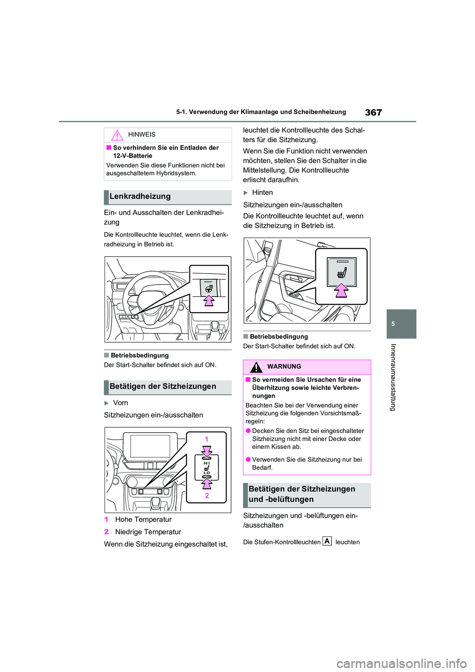 TOYOTA RAV4 2023 Betriebsanleitungen (in German) 367
5
5-1. Verwendung der Klimaanlage und Scheibenheizung
Innenraumausstattung
Ein- und Ausschalten der Lenkradhei-
zung
Die Kontrollleuchte leuchtet, wenn die Lenk-
radheizung in Betrieb ist.
■B TOYOTA RAV4 2023 Betriebsanleitungen (in German) 367
5
5-1. Verwendung der Klimaanlage und Scheibenheizung
Innenraumausstattung
Ein- und Ausschalten der Lenkradhei-
zung
Die Kontrollleuchte leuchtet, wenn die Lenk-
radheizung in Betrieb ist.
■B