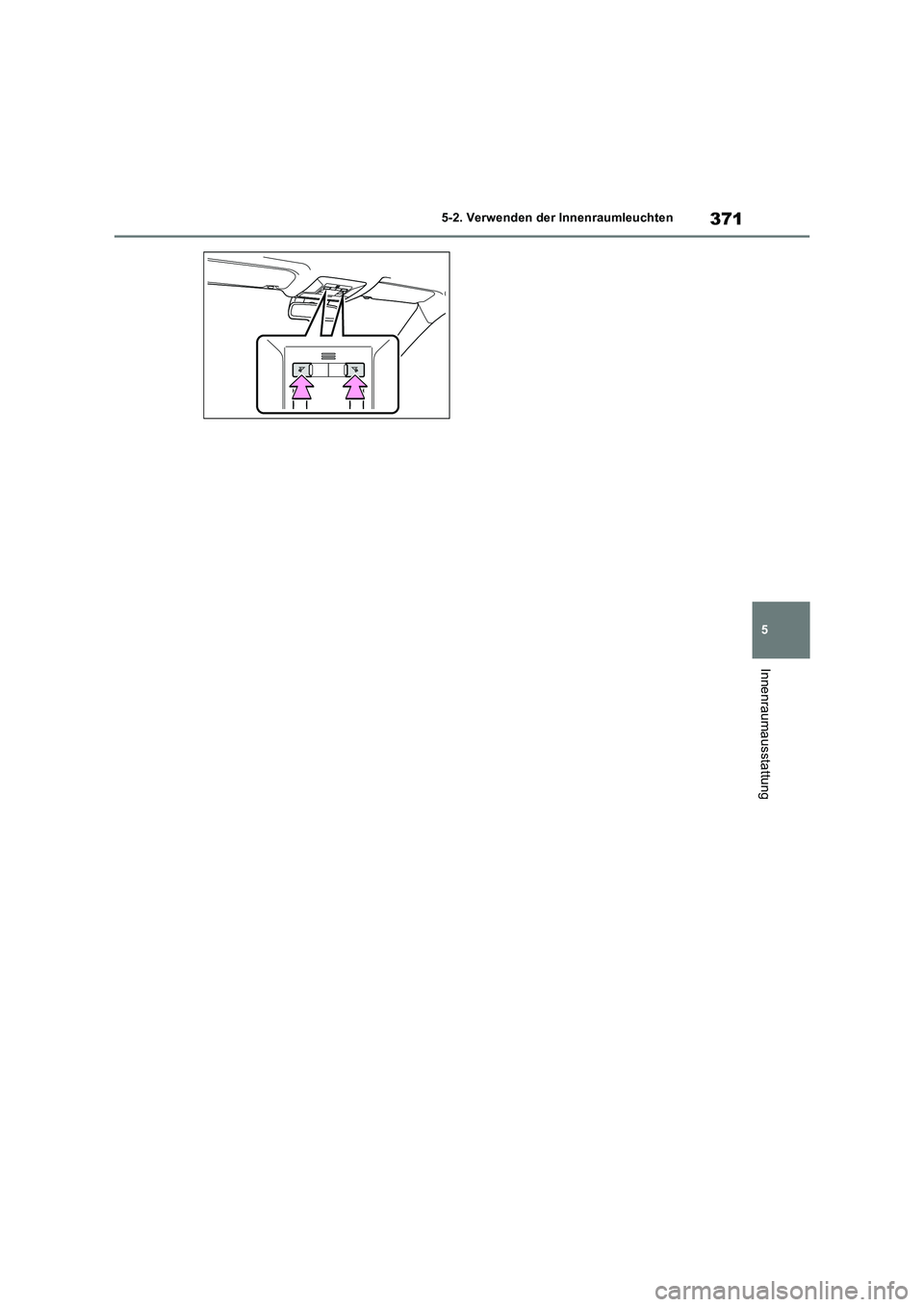 TOYOTA RAV4 2023 Betriebsanleitungen (in German) 371
5 5-2. Verwenden der Innenraumleuchten
Innenraumausstattung TOYOTA RAV4 2023 Betriebsanleitungen (in German) 371
5 5-2. Verwenden der Innenraumleuchten
Innenraumausstattung