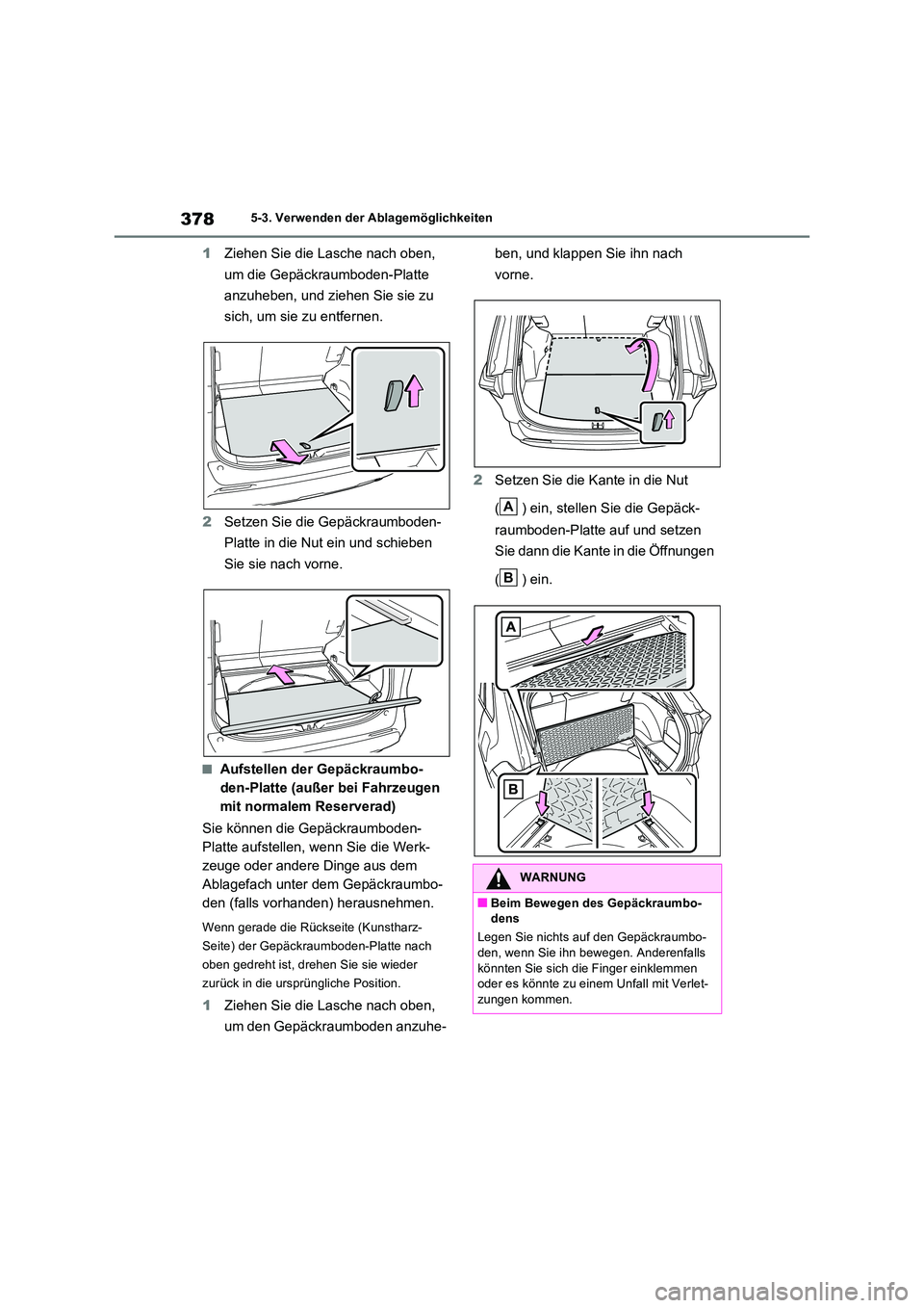TOYOTA RAV4 2023 Betriebsanleitungen (in German) 3785-3. Verwenden der Ablagemöglichkeiten
1Ziehen Sie die Lasche nach oben,
um die Gepäckraumboden-Platte
anzuheben, und ziehen Sie sie zu
sich, um sie zu entfernen.
2 Setzen Sie die Gepäckr TOYOTA RAV4 2023 Betriebsanleitungen (in German) 3785-3. Verwenden der Ablagemöglichkeiten
1Ziehen Sie die Lasche nach oben,
um die Gepäckraumboden-Platte
anzuheben, und ziehen Sie sie zu
sich, um sie zu entfernen.
2 Setzen Sie die Gepäckr