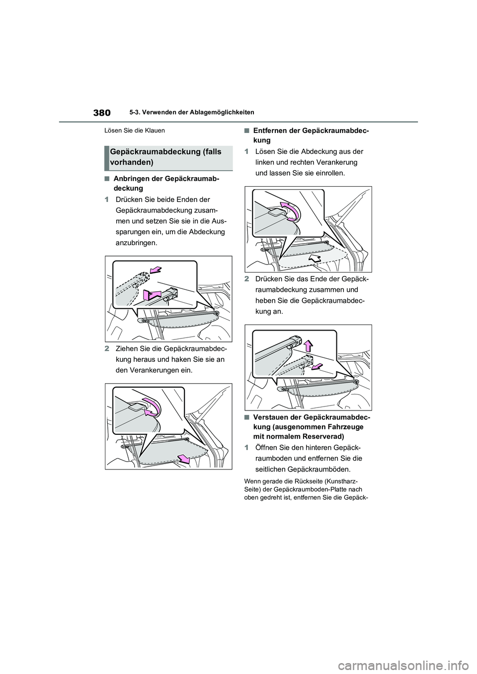 TOYOTA RAV4 2023 Betriebsanleitungen (in German) 3805-3. Verwenden der Ablagemöglichkeiten
Lösen Sie die Klauen
■Anbringen der Gepäckraumab-
deckung
1Drücken Sie beide Enden der
Gepäckraumabdeckung zusam-
men und setzen Sie sie in die Aus-
s TOYOTA RAV4 2023 Betriebsanleitungen (in German) 3805-3. Verwenden der Ablagemöglichkeiten
Lösen Sie die Klauen
■Anbringen der Gepäckraumab-
deckung
1Drücken Sie beide Enden der
Gepäckraumabdeckung zusam-
men und setzen Sie sie in die Aus-
s