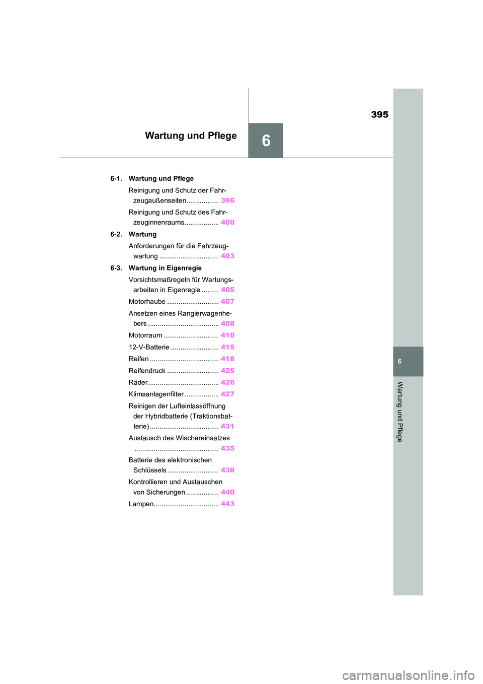 TOYOTA RAV4 2023 Betriebsanleitungen (in German) 6
395
6
Wartung und Pflege
Wartung und Pflege
6-1. Wartung und Pflege
Reinigung und Schutz der Fahr-
zeugaußenseiten................. 396
Reinigung und Schutz des Fahr-
zeuginnenraums............ TOYOTA RAV4 2023 Betriebsanleitungen (in German) 6
395
6
Wartung und Pflege
Wartung und Pflege
6-1. Wartung und Pflege
Reinigung und Schutz der Fahr-
zeugaußenseiten................. 396
Reinigung und Schutz des Fahr-
zeuginnenraums............
