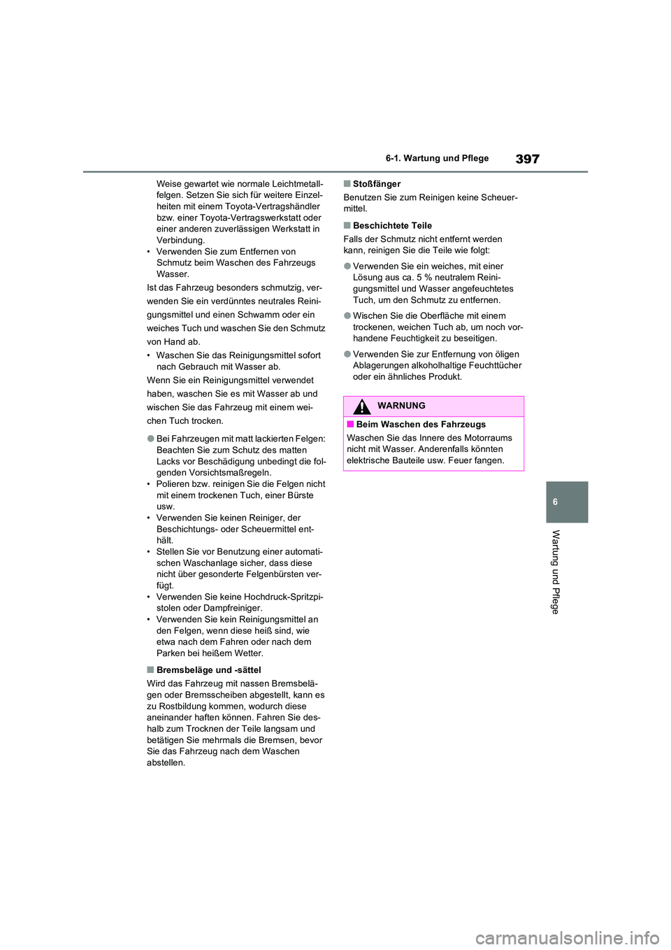 TOYOTA RAV4 2023 Betriebsanleitungen (in German) 397
6
6-1. Wartung und Pflege
Wartung und Pflege
Weise gewartet wie normale Leichtmetall- felgen. Setzen Sie sich für weitere Einzel-heiten mit einem Toyota-Vertragshändler
bzw. einer Toyota-Vert TOYOTA RAV4 2023 Betriebsanleitungen (in German) 397
6
6-1. Wartung und Pflege
Wartung und Pflege
Weise gewartet wie normale Leichtmetall- felgen. Setzen Sie sich für weitere Einzel-heiten mit einem Toyota-Vertragshändler
bzw. einer Toyota-Vert